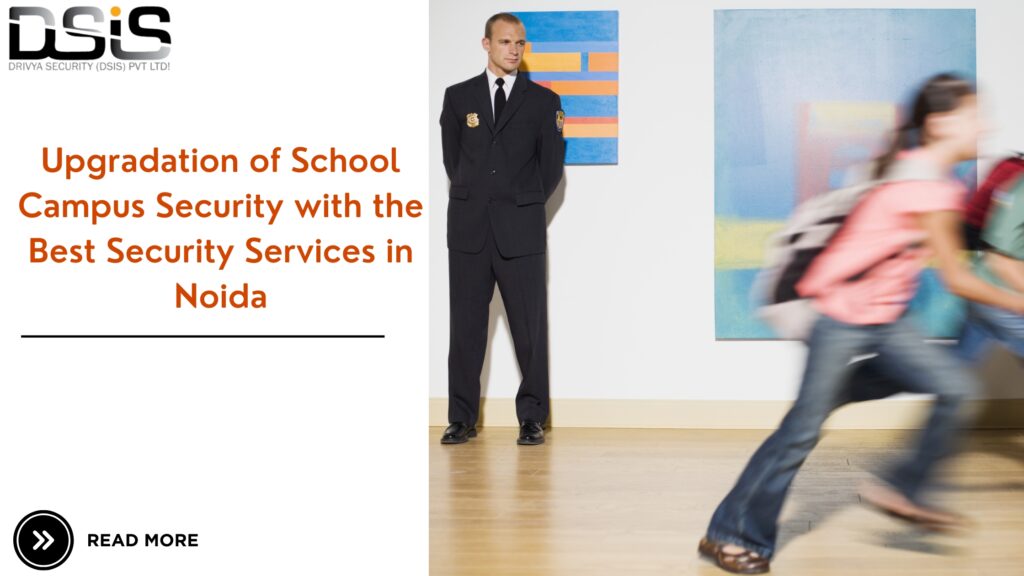 Upgradation of School Campus Security with the Best Security Services in Noida